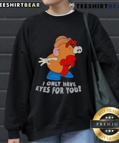 Alt Text: Funny I Only Have Eyes For You Mr. Potato Head sweatshirt featuring a playful design, perfect for casual wear.