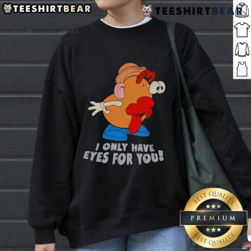 Alt Text: Funny I Only Have Eyes For You Mr. Potato Head sweatshirt featuring a playful design, perfect for casual wear.