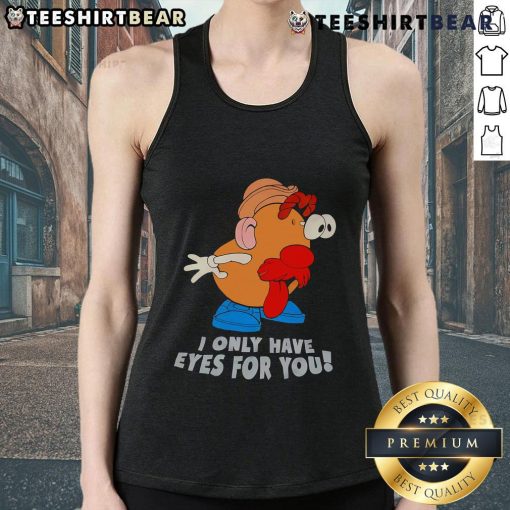 Funny 'I Only Have Eyes For You' Mr. Potato Head tank top design, perfect for quirky fashion lovers and potato enthusiasts.