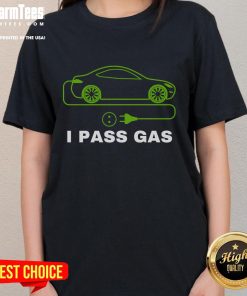 Funny 'I Pass Gas' Electric Cars Tee for Ladies - Love EVs and eco-friendly driving with this humorous electric vehicle shirt.