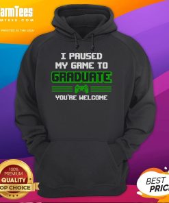 Funny gamer graduation hoodie reads 'I Pause My Game To Graduate, Youre Welcome' - perfect for proud gamer graduates.
