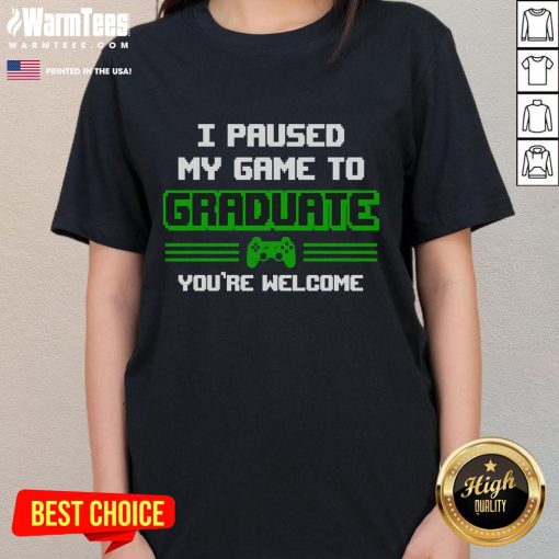 Alt Text: Funny I Pause My Game to Graduate tee for gamer graduates, perfect gift for ladies celebrating their achievement.