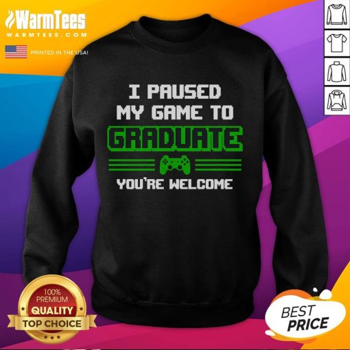 Funny gamer graduation sweatshirt with 'I Pause My Game To Graduate' text, perfect for celebrating a gamer graduate.