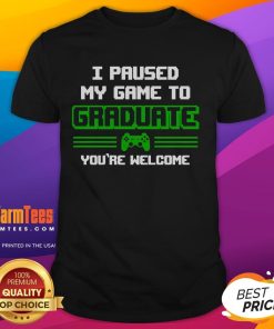 Funny Gamer Graduate T-Shirt: 'I Pause My Game To Graduate. You're Welcome' - Perfect for celebrating graduation in style!