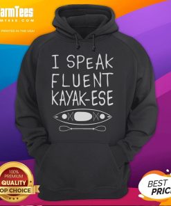 Funny hoodie featuring 'I Speak Fluent Kayak-ese' saying, perfect for avid kayakers and kayaking enthusiasts.