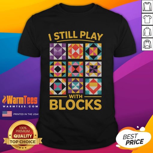 Funny I Still Play With Blocks Quilt Quilting T-Shirt featuring colorful block designs and a playful quilting theme.
