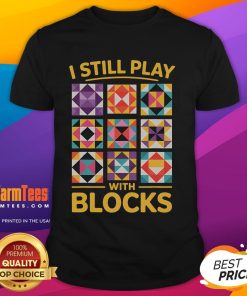 Funny I Still Play With Blocks Quilt Quilting T-Shirt featuring colorful block designs and a playful quilting theme.