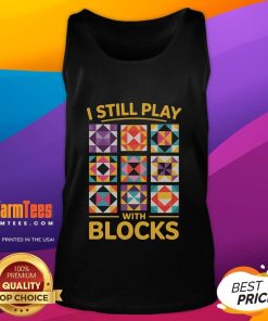 Funny I Still Play With Blocks Quilt Quilting Tank Top featuring colorful block patterns and a playful design.