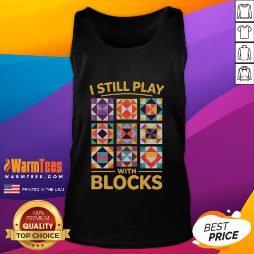 Funny I Still Play With Blocks Quilt Quilting Tank Top featuring colorful block patterns and a playful design.