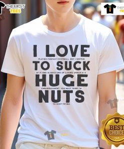 Funny I Suck At Fantasy Football I Love To Suck Huge Nuts T-Shirt design featuring humorous text for football fans.