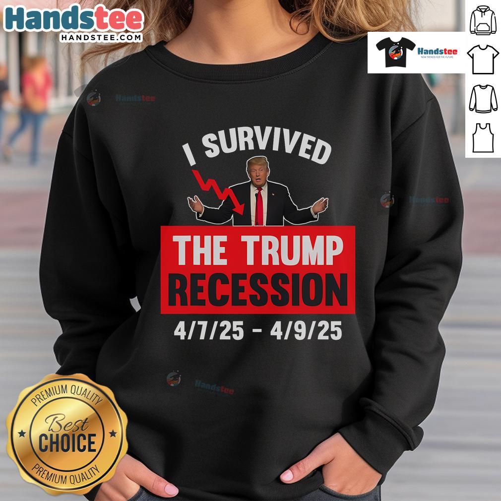 Funny I Survived The Trump Recession 4725 4925 Sweatshirt Alt Text: Funny 'I Survived The Trump Recession' sweatshirt design featuring bold text and a casual style, perfect for humor lovers.