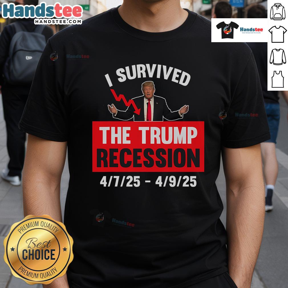 Funny I Survived The Trump Recession 4725 4925 T Shirt Alt Text: Funny I Survived The Trump Recession T-Shirt design featuring humorous text and vibrant colors.