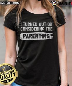Funny 'I Turned Out Okay' tee shirt for moms, showcasing humorous parenting pride with a playful design.
