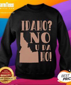 Funny Idaho No U Da Ho state humor sweatshirt featuring playful graphic design and vibrant colors for casual wear.