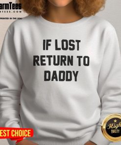 Alt Text: Funny 'If Lost Return to Daddy' sweatshirt featuring playful text design for dads, perfect for casual wear.