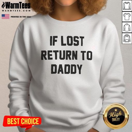 Alt Text: Funny 'If Lost Return to Daddy' sweatshirt featuring playful text design for dads, perfect for casual wear.