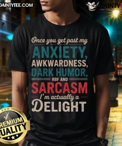 Funny I'M A Delight Once You Get Past My Anxiety Awkwardness T-Shirt design featuring playful text and vibrant colors.