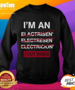 Funny I'm an Electrician sweatshirt with a humorous wire-cutting graphic, perfect for electricians and humor lovers.