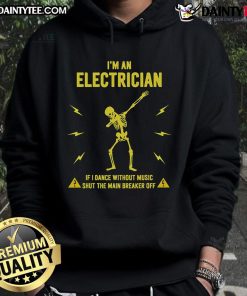 Funny hoodie for electricians: 'If I dance without music, shut the main breaker off' - perfect for humor and style.