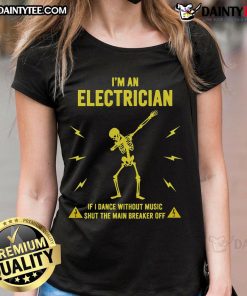 Funny 'I'm an Electrician' ladies tee: a humorous design featuring a dancing electrician with a warning to shut off the breaker.