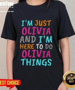 Funny 'I'm Just Olivia and I'm Here to Do Olivia Things' ladies tee design featuring playful typography on a casual shirt.