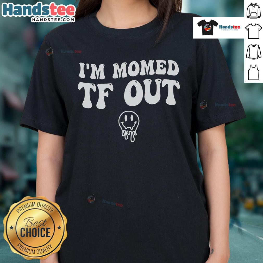 Funny I'M Momed Tf Out Groovy Smile Face Mother'S Day Ladies Tee Funny 'I'm Mom-ed TF Out' Groovy Smile Face Tee for Mother's Day - Perfect gift for moms with a sense of humor.