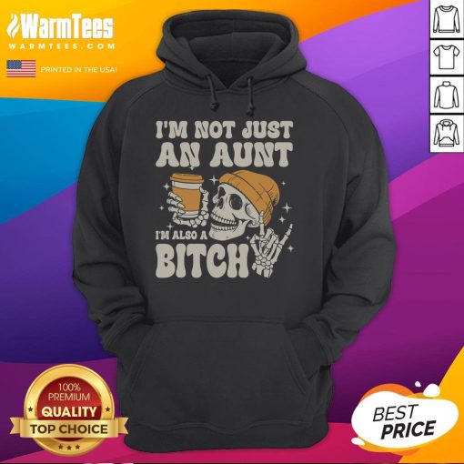 Funny 'I'm Not Just An Aunt, I'm Also A Bitch' Skeleton Hoodie design for quirky aunt gifts and Halloween apparel.