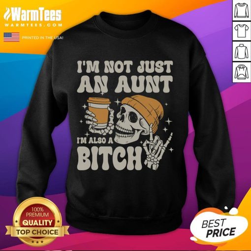 Funny 'I'm Not Just an Aunt, I'm Also a Bitch' skeleton sweatshirt design for humorous gift ideas and Halloween fashion.
