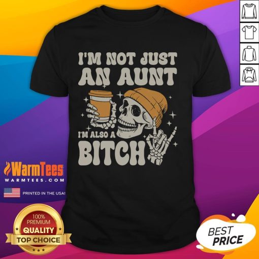 Alt Text: Funny I'M Not Just An Aunt I'M Also A Bitch Skeleton T-Shirt design for humorous aunt gifts and Halloween apparel.