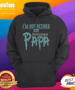 Alt Text: Funny I'm Not Retired, I'm A Professional Papa hoodie design in a casual setting, perfect gift for dads.