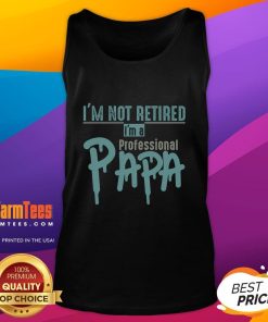 Alt Text: Funny I'm Not Retired, I'm a Professional Papa tank top design featuring playful typography and vibrant colors.