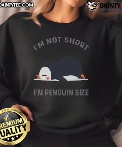 Funny 'I'm Not Short, I'm Penguin Size' sweatshirt design featuring a cute penguin for penguin lovers.