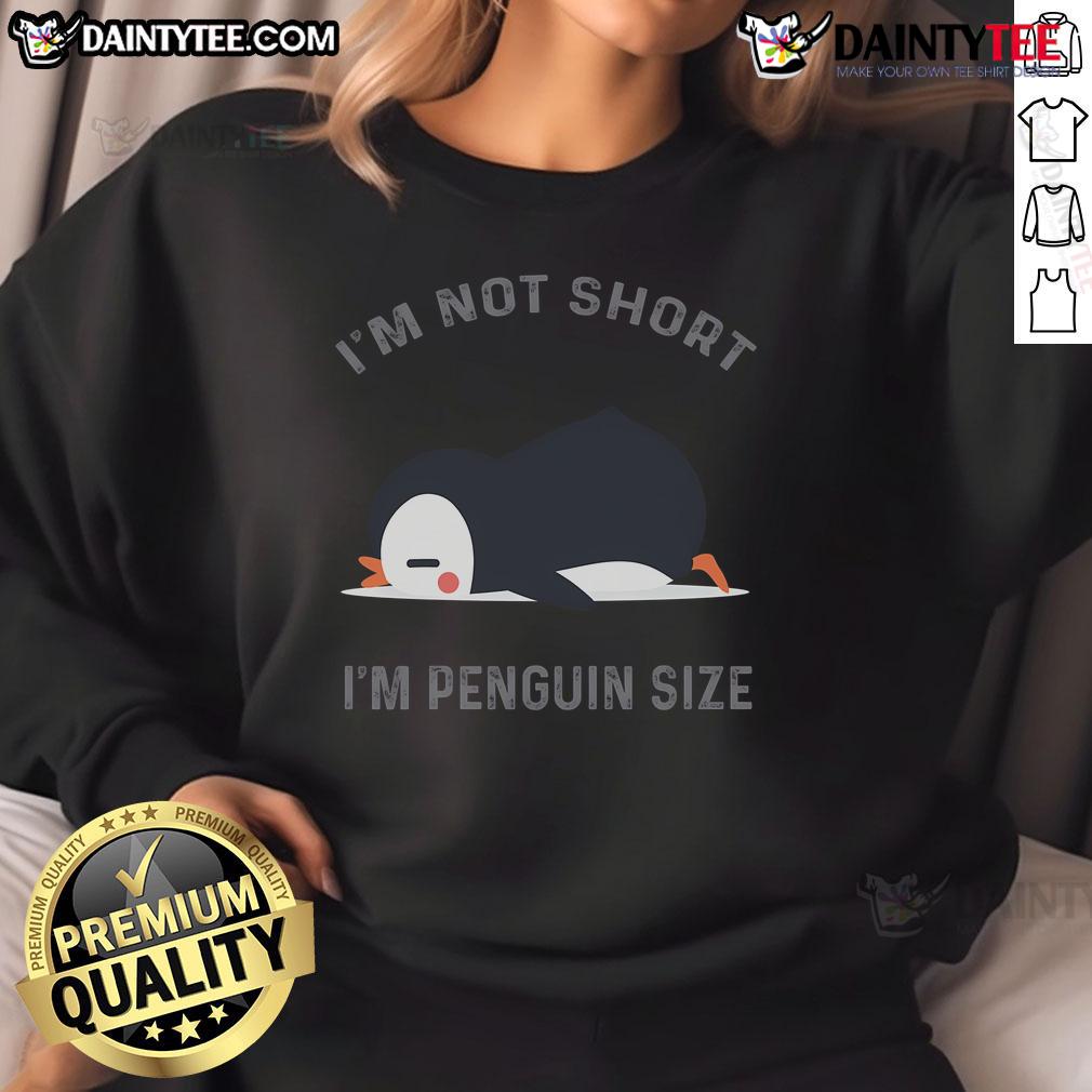 Funny I'M Not Short I'M Penguin Size Cute Penguin Lover Sweatshirt Funny 'I'm Not Short, I'm Penguin Size' sweatshirt design featuring a cute penguin for penguin lovers.