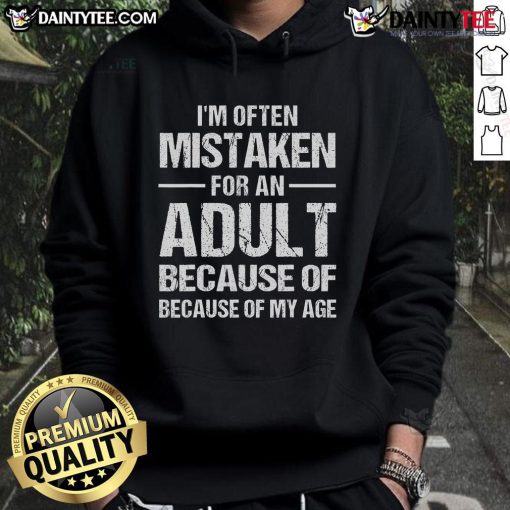 Funny hoodie with the phrase 'I'm Often Mistaken For An Adult Because Of My Age' perfect for showcasing your humor.