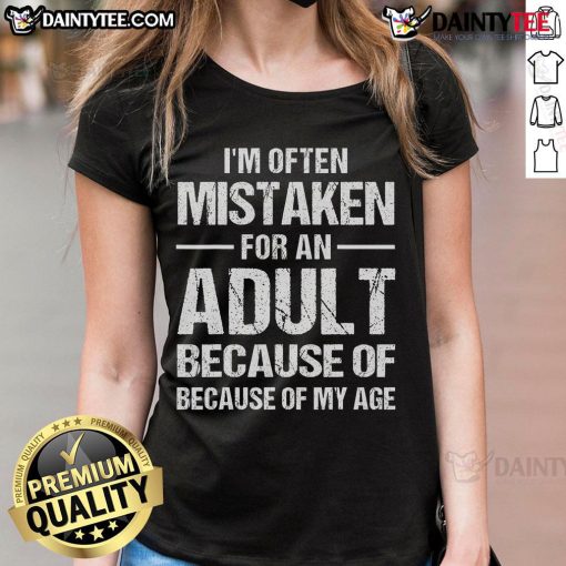 Funny ladies tee shirt with text 'I'm Often Mistaken For An Adult Because Of My Age', perfect for humorous casual wear.