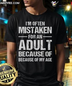 Funny I'M Often Mistaken For An Adult Because Of My Age T-Shirt displayed on a model, showcasing humorous graphic design.