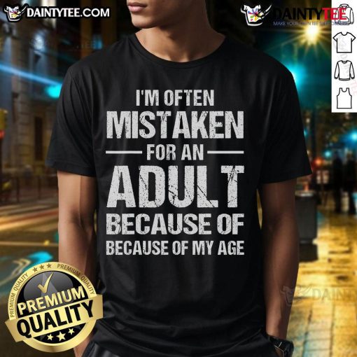Funny I'M Often Mistaken For An Adult Because Of My Age T-Shirt displayed on a model, showcasing humorous graphic design.