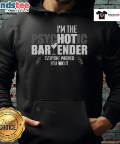 Funny I'm The Psychotic Bartender Everyone Warned You About Hoodie featuring a quirky design perfect for humor lovers.