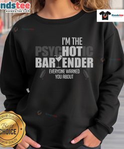 Alt Text: Funny 'I'm the Psychotic Bartender Everyone Warned You About' sweatshirt displayed on a colorful background.