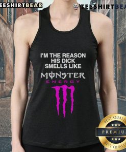 Funny tank top reading 'I'm the reason his dick smells like Monster Energy Drink' in bold, playful design.