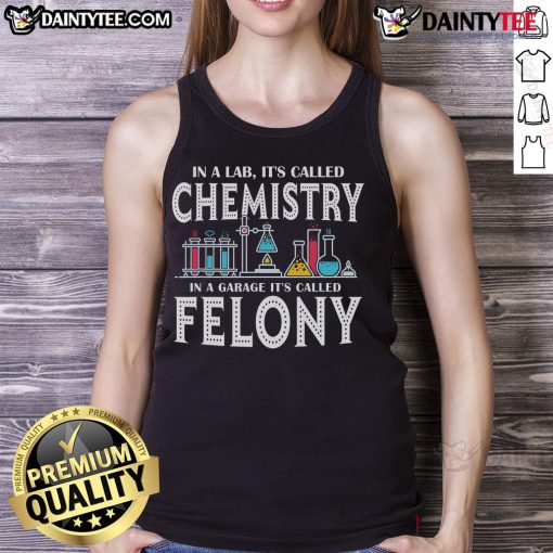 Funny tank top with chemistry and felony text, perfect for science lovers and humor enthusiasts.