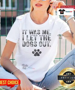 Funny 'It Was Me I Let The Dogs Out' distressed ladies tee for dog lovers, featuring playful dog graphics.