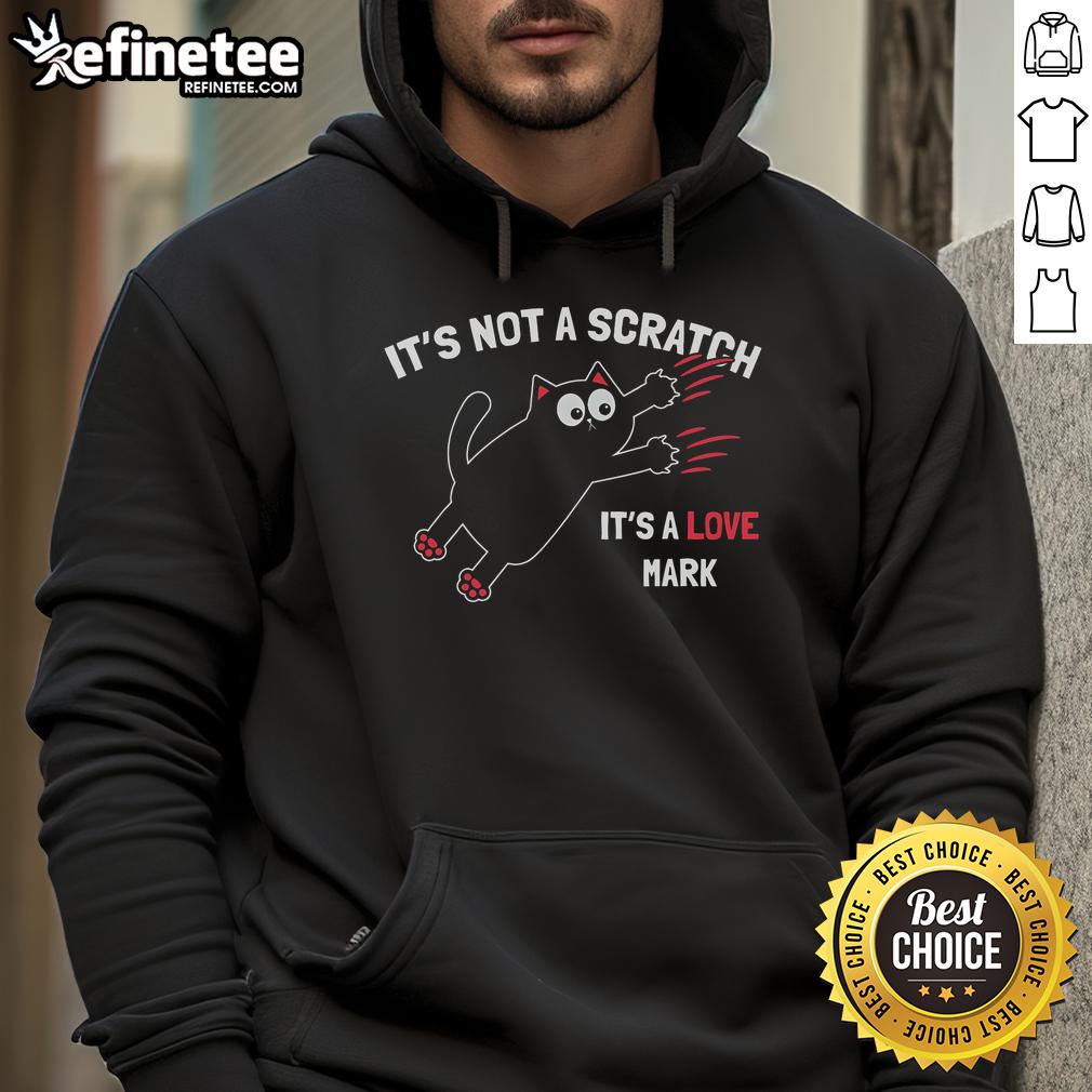 Funny Its Not A Scratch Its A Love Mark Cat Hoodie Funny 'It's Not A Scratch, It's A Love Mark' Cat Hoodie featuring a playful design for cat lovers and humor enthusiasts.
