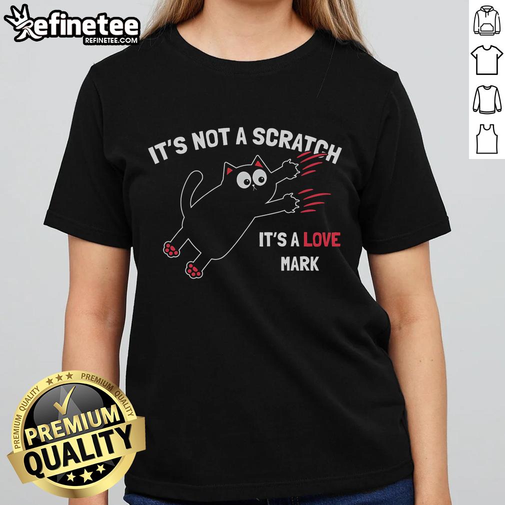 Funny Its Not A Scratch Its A Love Mark Cat Ladies Tee Alt Text: Funny It's Not A Scratch, It's A Love Mark Cat Ladies Tee featuring a playful cat graphic and humorous text design.