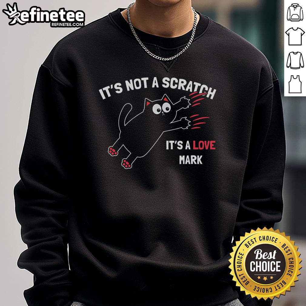 Funny Its Not A Scratch Its A Love Mark Cat Sweatshirt Funny 'It's Not a Scratch, It's a Love Mark' Cat Sweatshirt featuring a playful cat graphic, perfect for cat lovers.