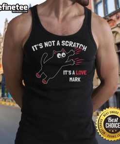 Funny cat tank top featuring the phrase 'It's Not A Scratch, It's A Love Mark' perfect for pet lovers and humor enthusiasts.