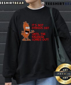 Funny sweatshirt featuring 'It's Not Dyngus Day Until Kielbasa Comes Out' design, perfect for celebrating Dyngus Day.