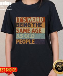 Vintage sarcastic tee featuring the phrase 'Funny, it's weird being the same age as old people' for humorous styles.