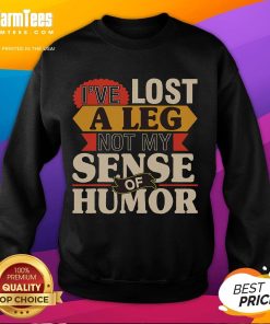 Funny sweatshirt reading 'I've Lost A Leg, Not My Sense of Humor' for amputees, promoting humor in disability.