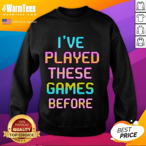 Funny I've Played These Games Before Retro Gamer Sweatshirt featuring colorful gaming graphics and a cozy design.